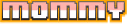 MOMMY emote