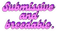 SubmissiveAndBreedable emoji