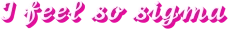 Ifeelsosigma emote