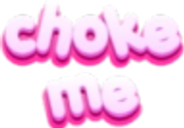 chokeme
