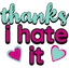 ThanksIHateIt emoji