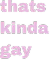 thatskindagaybutitsokay emote