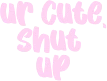 urcuteshutup1 emoji