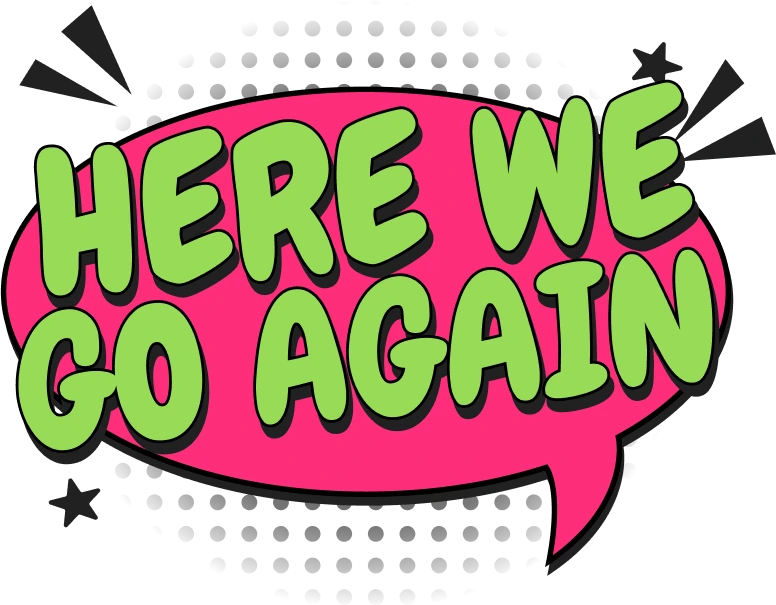HERE_WE_GO_AGAIN emote