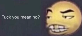 fuckyoumeanno emote