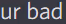 ur_bad emote