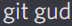 git_gud emote