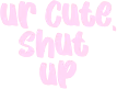 urcuteshutup1 emote