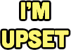 ImUpset emote