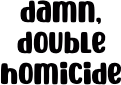 doublehomicide emote